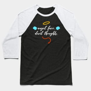 Angel Face Devil Thoughts Baseball T-Shirt